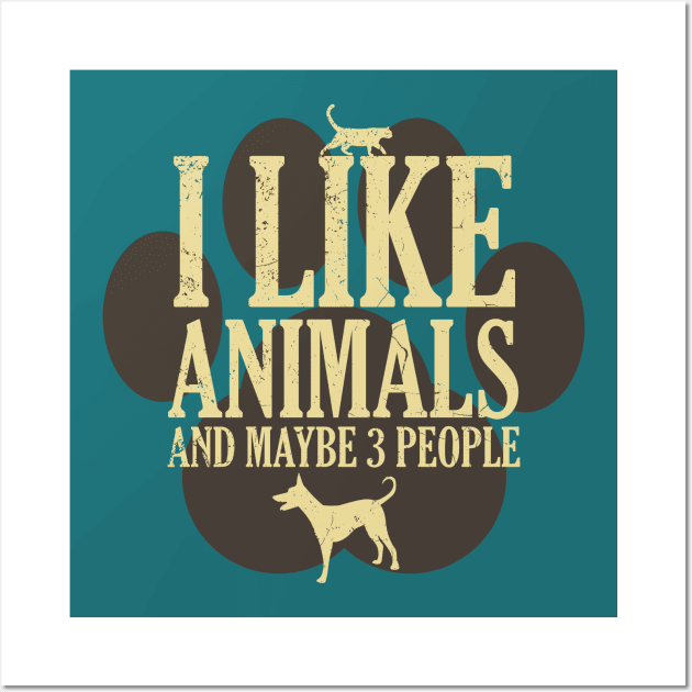 I Like Animals And Maybe 3 People - Funny Introverted Pet Lover Quote Wall Art by FatCatSwagger